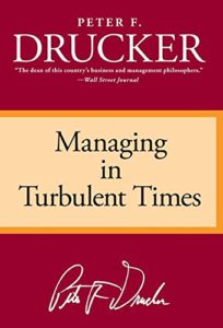 PETER F. DRUCKER: Managing in Turbulent Times