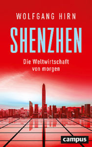 WOLFGANG HIRN: SHENZEN. Die Weltwirschaft von morgen