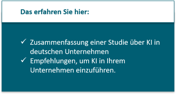 Zusammenfassung eiiner KI-Studie 2021 in Deutschland; Empfehlungen, um KI in Ihrem Unternehmen einzuführen.