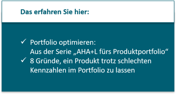 Portfolio optimieren: Aus der Serie „AHA+L fürs Produktportfolio“ 8 Gründe, ein Produkt trotz schlechten Kennzahlen im Portfolio zu lassen