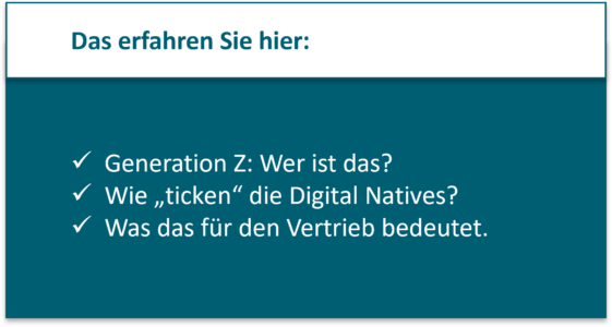 Generation Z: Wer ist das? Wie „ticken“ die Digital Natives? Was das für den Vertrieb bedeutet.