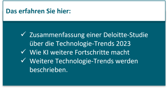  Zusammenfassung einer Deloitte-Studie über die Technologie-Trends 2023 Wie KI weitere Fortschritte macht Weitere Technologie-Trends werden beschrieben.