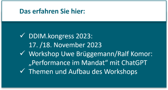 DDIM.kongress 2023: 17. /18. November 2023 Workshop Uwe Brüggemann/Ralf Komor:„Performance im Mandat“ mit ChatGPT Themen und Aufbau des Workshops 